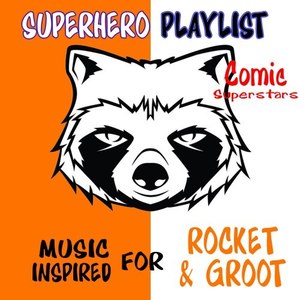 Superhero Playlist: Music Inspired for Rocket & Groot