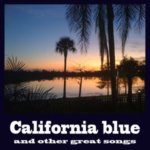 Califonia Blue and Other Great Songs