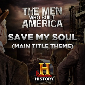 Save My Soul (Main Title Theme the Men Who Built America)