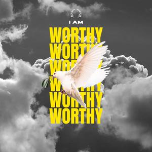 I Am Worthy (Explicit)