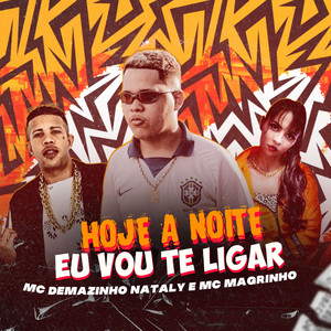 Hoje a Noite Eu Vou Te Ligar (feat. Nataly & Mc Magrinho) [Explicit]