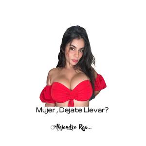 Mujer, Dejate Llevar (Explicit)