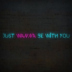 Just Wanna Be With You (只想和你在一起)
