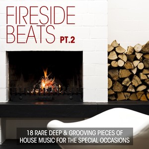 Fireside Beats, Pt. 2 (18 Rare Deep & Grooving Pieces of House Music for Special Occasions)