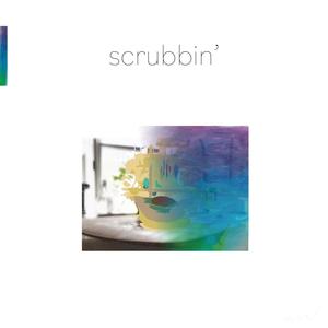 scrubbin'