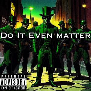 Do It Even Matter (feat. PYN Quanny) (Explicit)