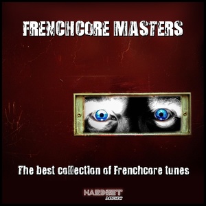 Frenchcore Masters (The Best Collection of Frenchcore Tunes) [Explicit]