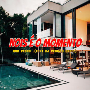 Nois é o momento (feat. Dj Pedrão dadez)