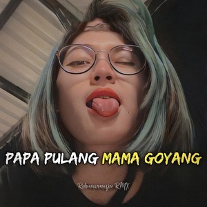 Papa Pulang Mama Goyang (Funkot)