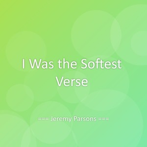 I Was the Softest Verse