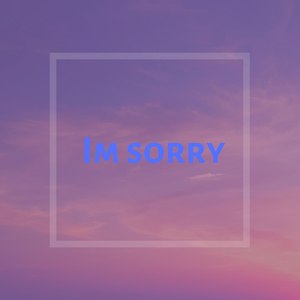 I´m Sorry