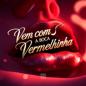 Vem Com a Boca Vermelhinha (Explicit)
