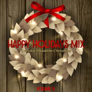 Happy Holidays Mix: Everyday Should Be Christmas, Vol. III