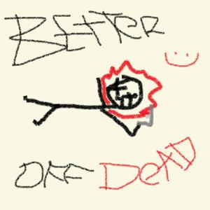better off dead (Explicit)