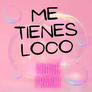 ME TIENES LOCO (Explicit)