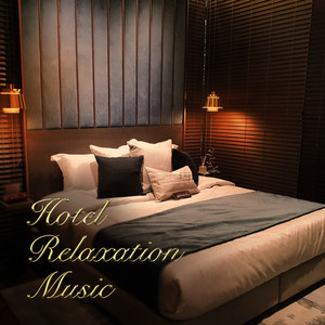 Hotel Relaxation Music -お部屋が最高級ホテルの一室に変わるゴージャスBGM-