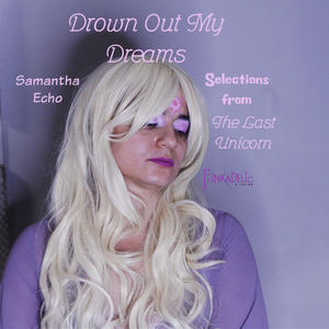 Drown out my Dreams: Songs from "The Last Unicorn"