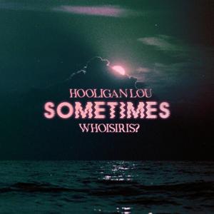 SOMETIMES (feat. HOOLIGAN LOU) (Explicit)