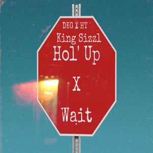 Hol'up (Wait)