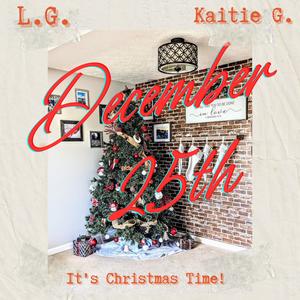 Dec25th (It's Christmas time) (feat. L.G. and Kaitie G.)