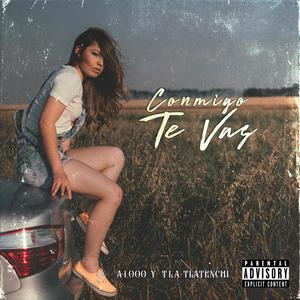 Conmigo Te Vas (feat. A1000) [Explicit]