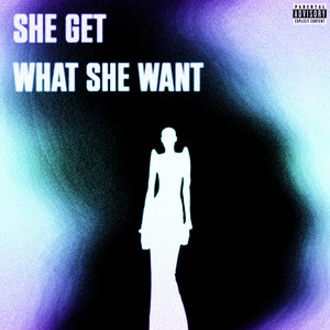 She Get What She Want (Explicit)