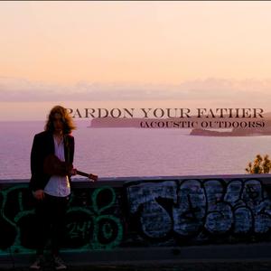 Pardon Your Father (Acoustic Outdoors)