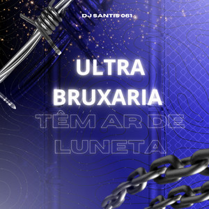 Ultra Bruxaria Têm Ar de Luneta (Explicit)