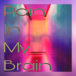 Pain in my brain (Explicit)