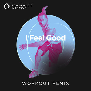 I Feel Good (Workout Remix 128 BPM)