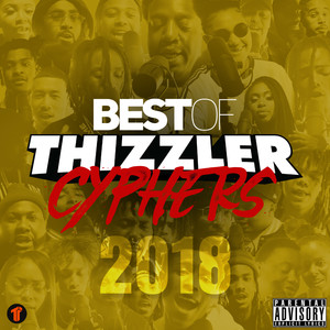 Best Of Thizzler Cyphers 2018 (Explicit)