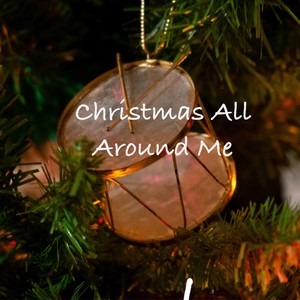 Christmas All Around Me