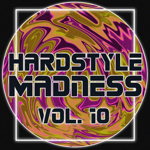 Hardstyle Madness, Vol. 10 (Explicit)