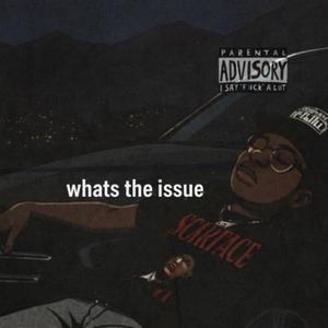WHATS THE ISSUE (Explicit)