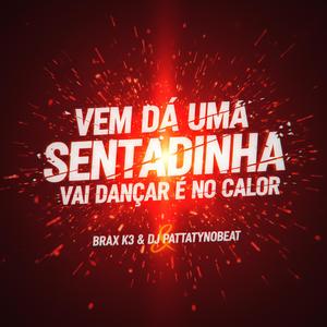 VEM DÁ UMA SENTADINHA vs VAI DANÇAR É NO CALOR! (feat. BRAXK3) (Explicit)