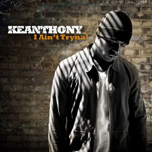 KeAnthony - I Ain't Tryna'