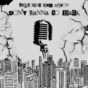 Don't Wanna Go Back (Explicit)