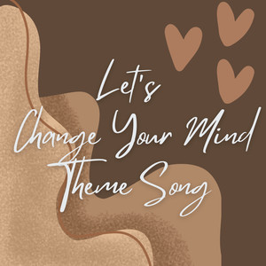 Let's Change Your Mind Theme Song