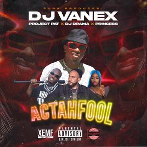 ActAhFool (feat. Dj Drama, Project Pat & Princess Digital) (Explicit)