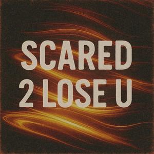 SCARED 2 LOSE U (feat. ivan G.)