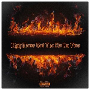 Neighbors Got Tha Hz On Fire (Explicit)