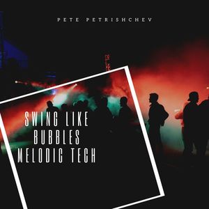 Swing Like Bubbles Melodic Tech (Original Mix)