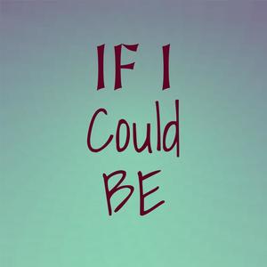 If I Could Be