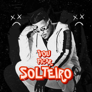 Vou Ficar Solteiro (Explicit)