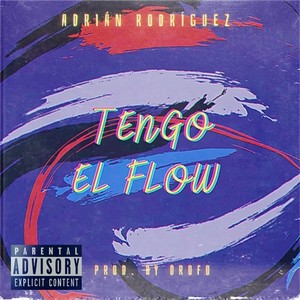 Adrian Rodriguez - Tengo el Flow (Explicit)