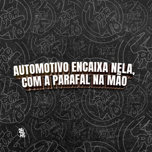 Automotivo - Encaixa Nela, Com a Parafal na Mão (Explicit)