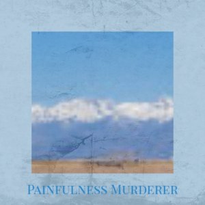 Painfulness Murderer