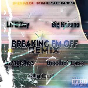Breaking Em Off (feat. Big Kahuna, LavageAce, UnCut & Bossboi_Lexx) (Remix|Explicit)