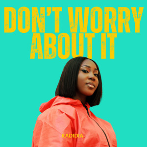 DON'T WORRY ABOUT IT