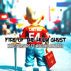 Fire Of The Holy Ghost (feat. Rogelio Alvarez)